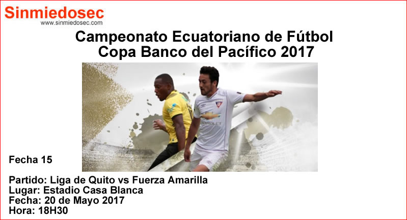LIGA DE QUITO VS FUERZA AMARILLA (20-05-2017)