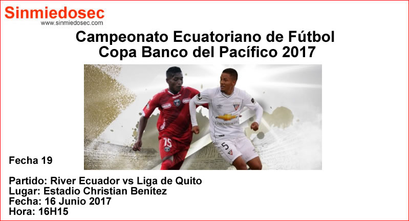 RIVER ECUADOR VS LIGA DE QUITO (16-06-2017)