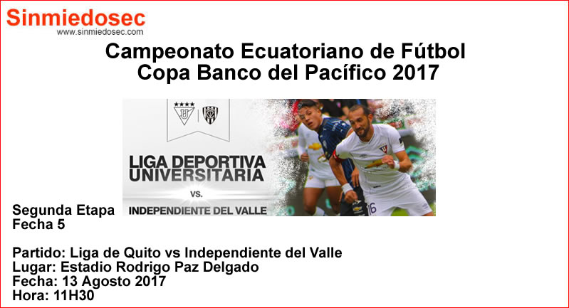 LIGA DE QUITO VS INDEPENDIENTE DEL VALLE (13-08-2017)